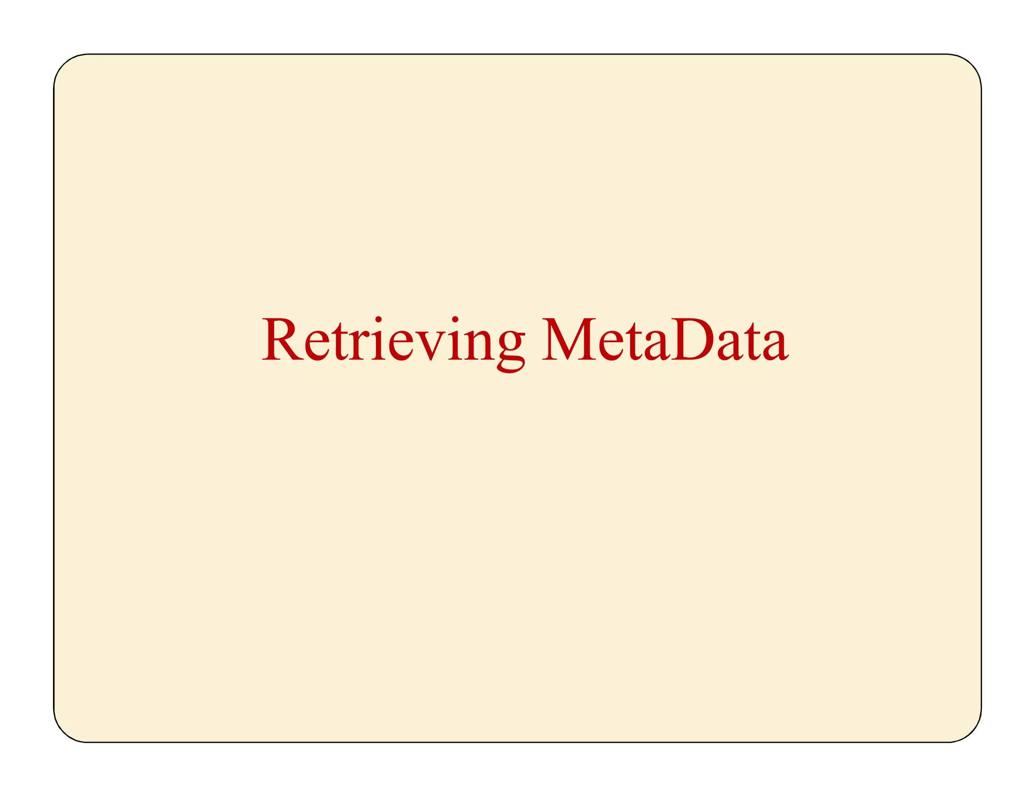 Retrieving MetaData
 