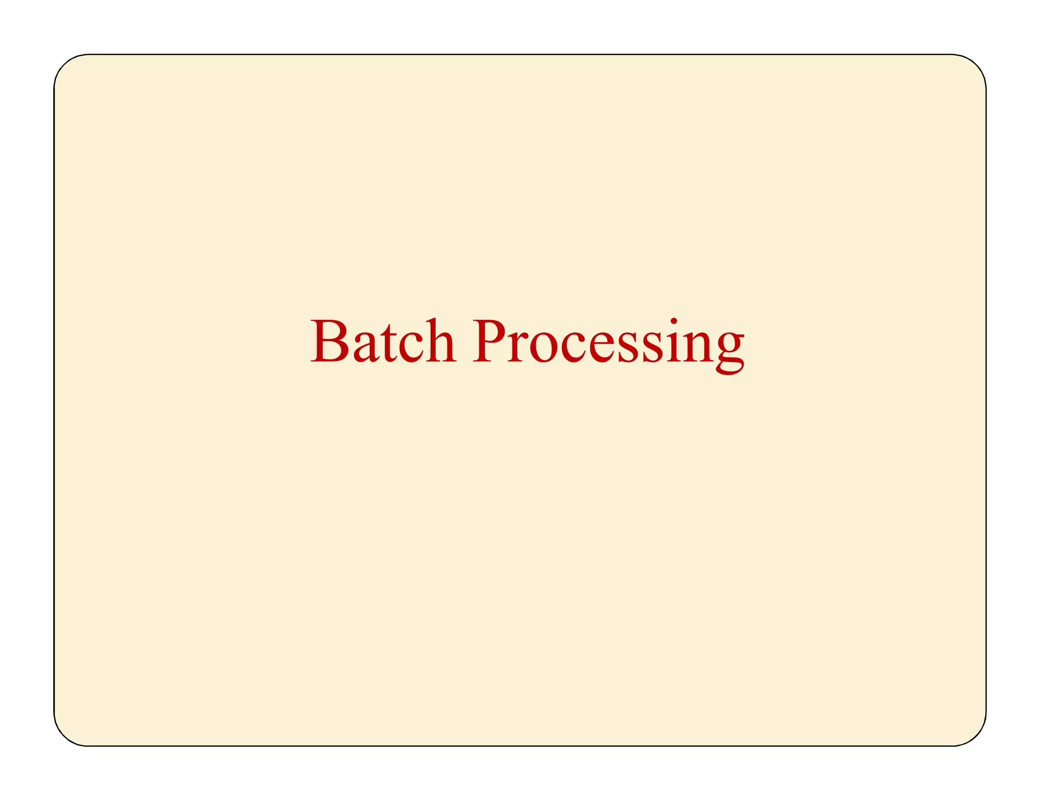 Batch Processing
 