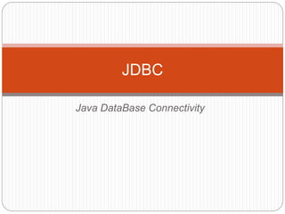 Java DataBase Connectivity
JDBC
 