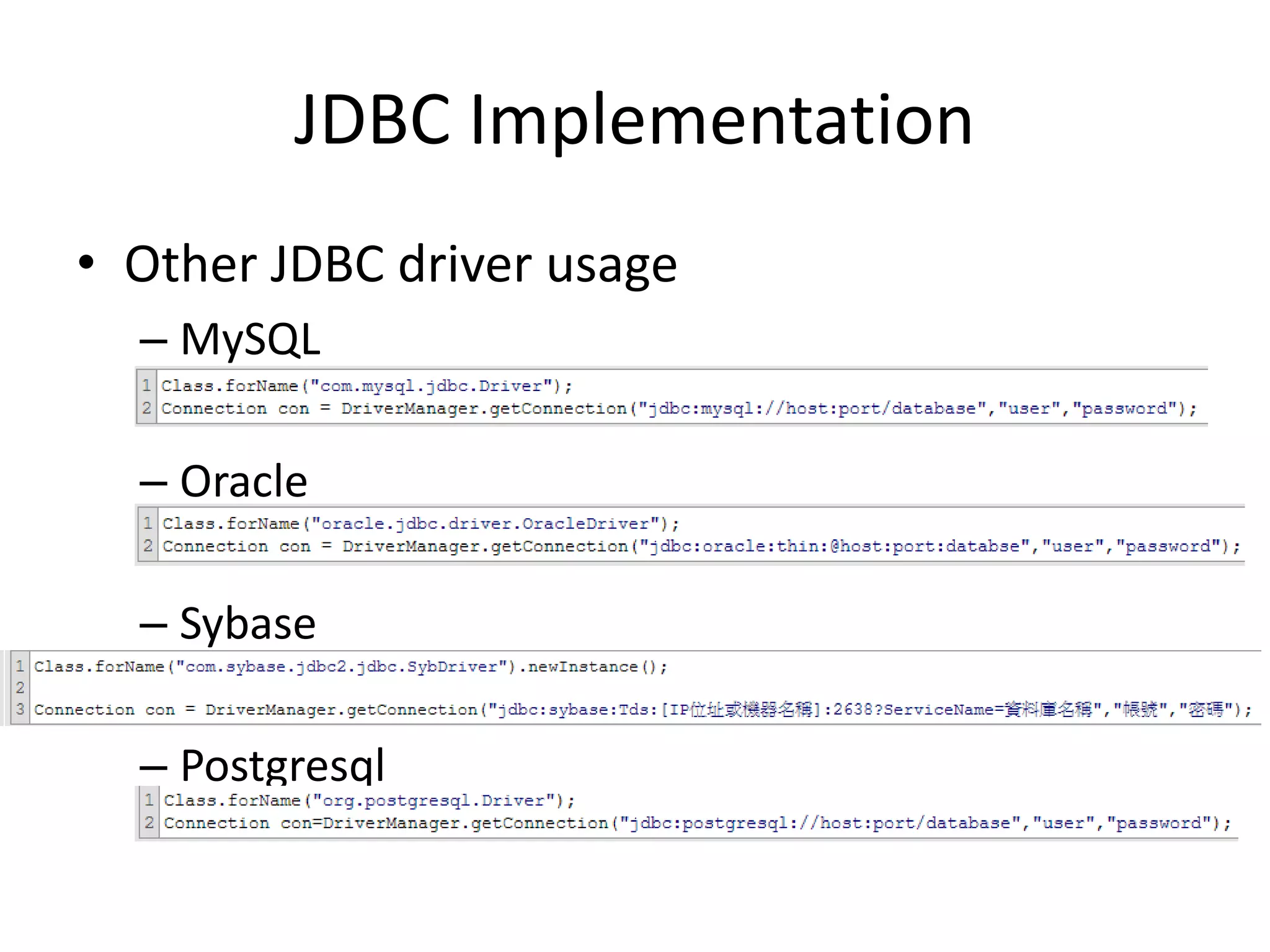 JDBC Implementation
• Other JDBC driver usage
– MySQL
– Oracle
– Sybase
– Postgresql
 