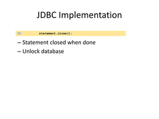 JDBC Implementation
– Statement closed when done
– Unlock database
58 statement.close();
 