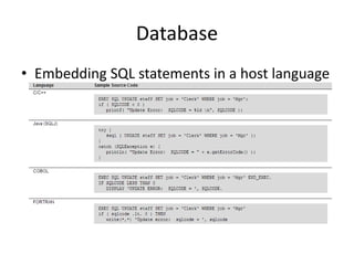 Database
• Embedding SQL statements in a host language
 