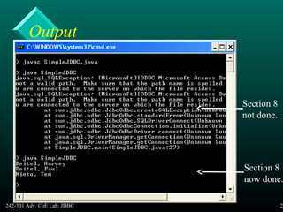 242-301 Adv. CoE Lab: JDBC 23
Section 8
not done.
Section 8
now done.
Output
 