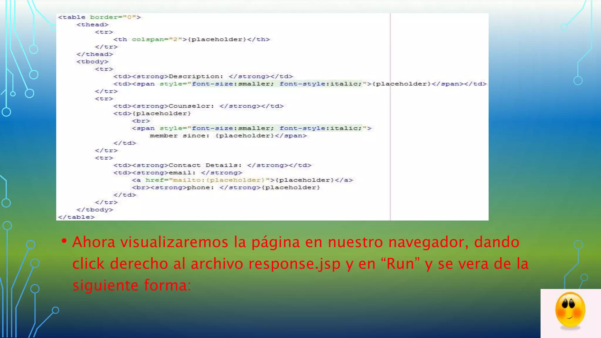 • Ahora visualizaremos la página en nuestro navegador, dando
click derecho al archivo response.jsp y en “Run” y se vera de la
siguiente forma:
 