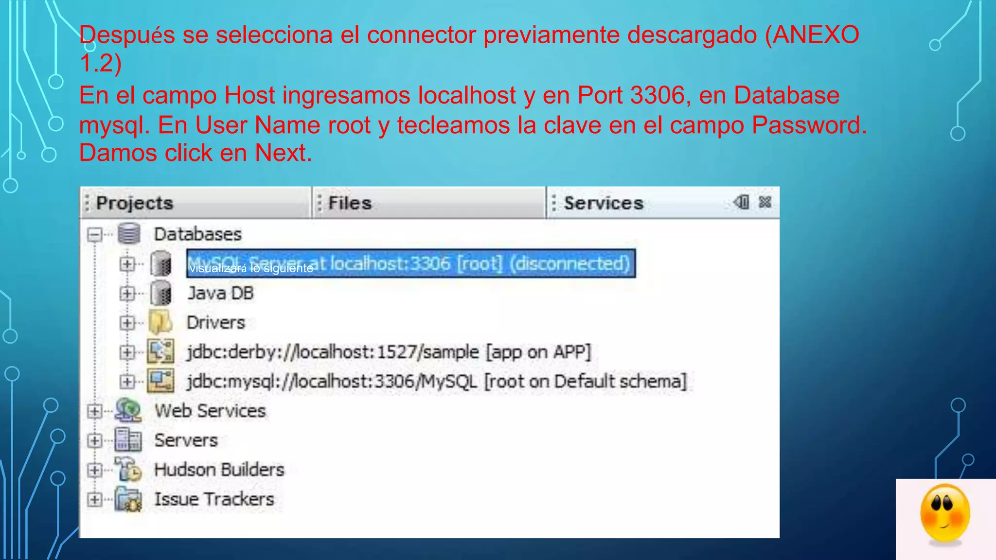 Después se selecciona el connector previamente descargado (ANEXO
1.2)
En el campo Host ingresamos localhost y en Port 3306, en Database
mysql. En User Name root y tecleamos la clave en el campo Password.
Damos click en Next.
Se visualizará lo siguiente
 