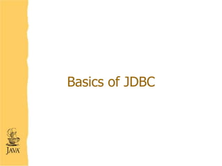 Basics of JDBC
 