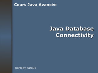 Java Database Connectivity Korteby Farouk Cours Java Avancée 
