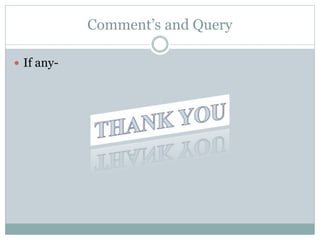 Comment’s and Query
 If any-
 