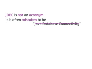 JDBC is not an acronym.
It is often mistaken to be
                  "Java Database Connectivity"
 