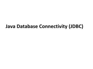Java Database Connectivity (JDBC)
 