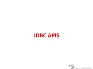 JDBC APIS




            http://www.java2all.com
 
