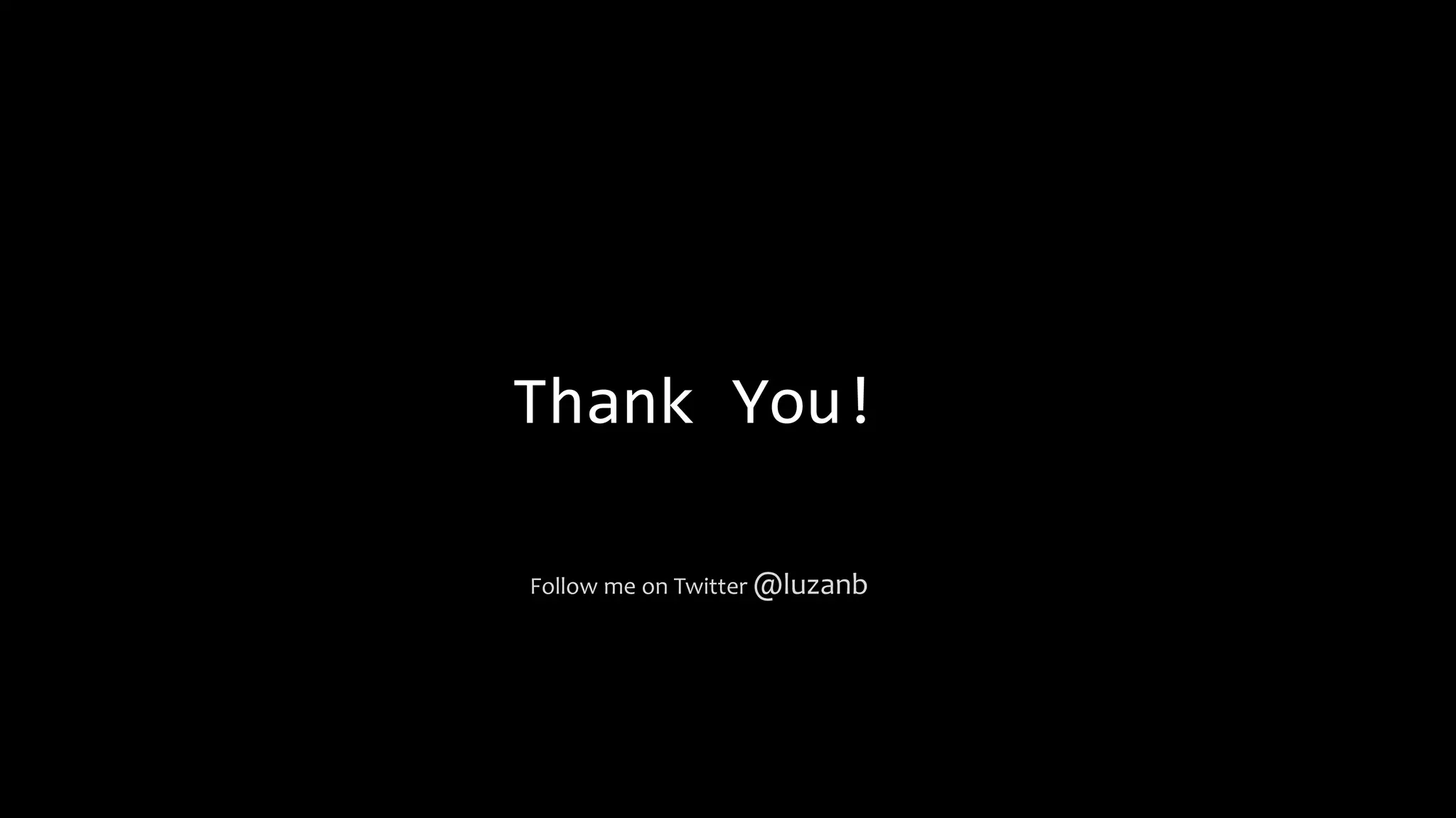 Thank You!
Follow me on Twitter @luzanb
 