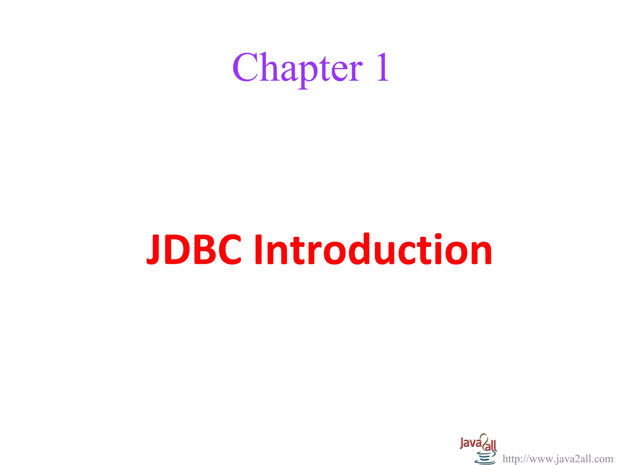 Chapter 1



JDBC Introduction



                    http://www.java2all.com
 