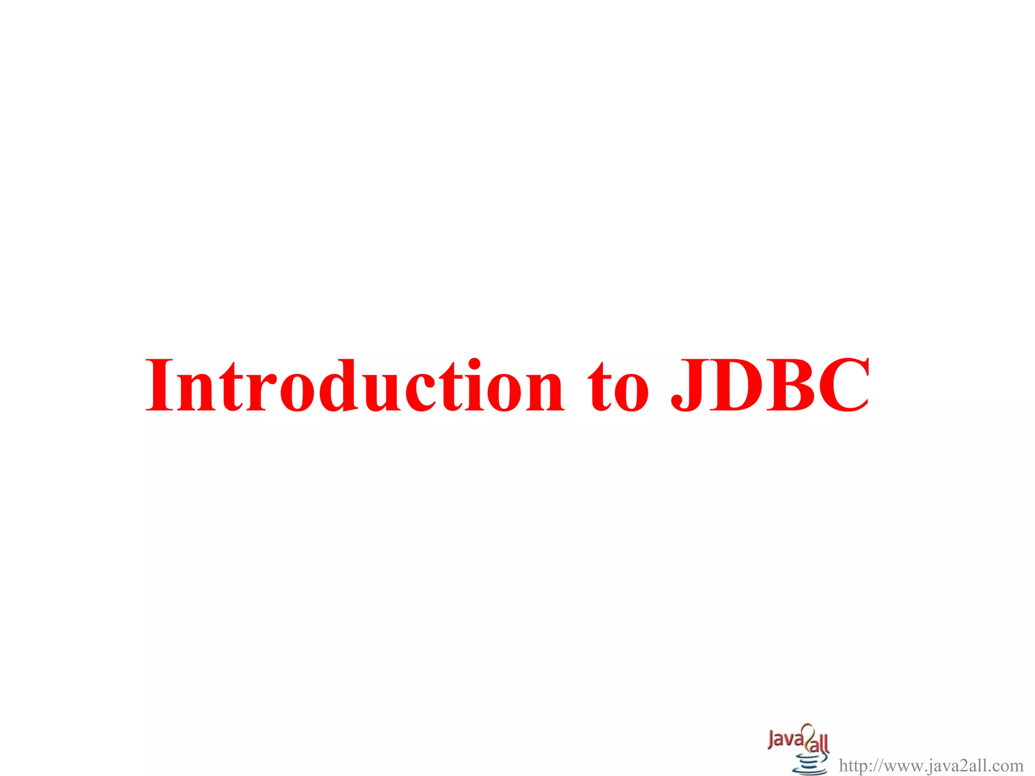 Introduction to JDBC



                   http://www.java2all.com
 