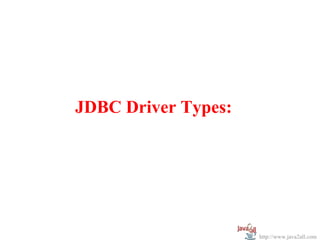 JDBC Driver Types:




                     http://www.java2all.com
 