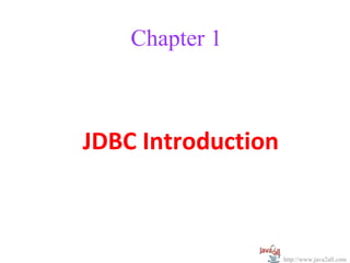 Chapter 1



JDBC Introduction



                    http://www.java2all.com
 