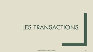 LES TRANSACTIONS
Prof y.boukouchi - ENSA d'Agadir 37
 