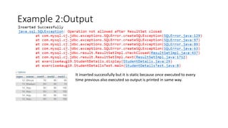 Example 2:Output
It inserted successfully but it is static because once executed to every
time previous also executed so output is printed in same way.
 