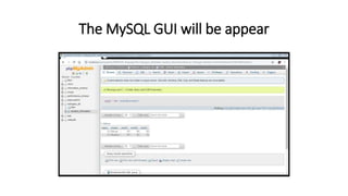 The MySQL GUI will be appear
 