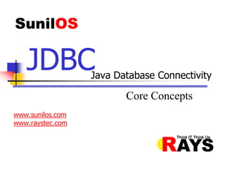 JDBCJava Database Connectivity
Core Concepts
www.sunilos.com
www.raystec.com