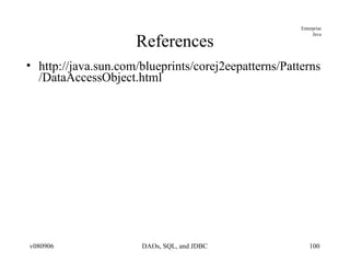 References http://java.sun.com/blueprints/corej2eepatterns/Patterns/DataAccessObject.html 