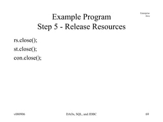 Example Program Step 5 - Release Resources rs.close(); st.close(); con.close(); 