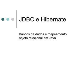 JDBC e Hibernate Bancos de dados e mapeamento objeto relacional em Java 