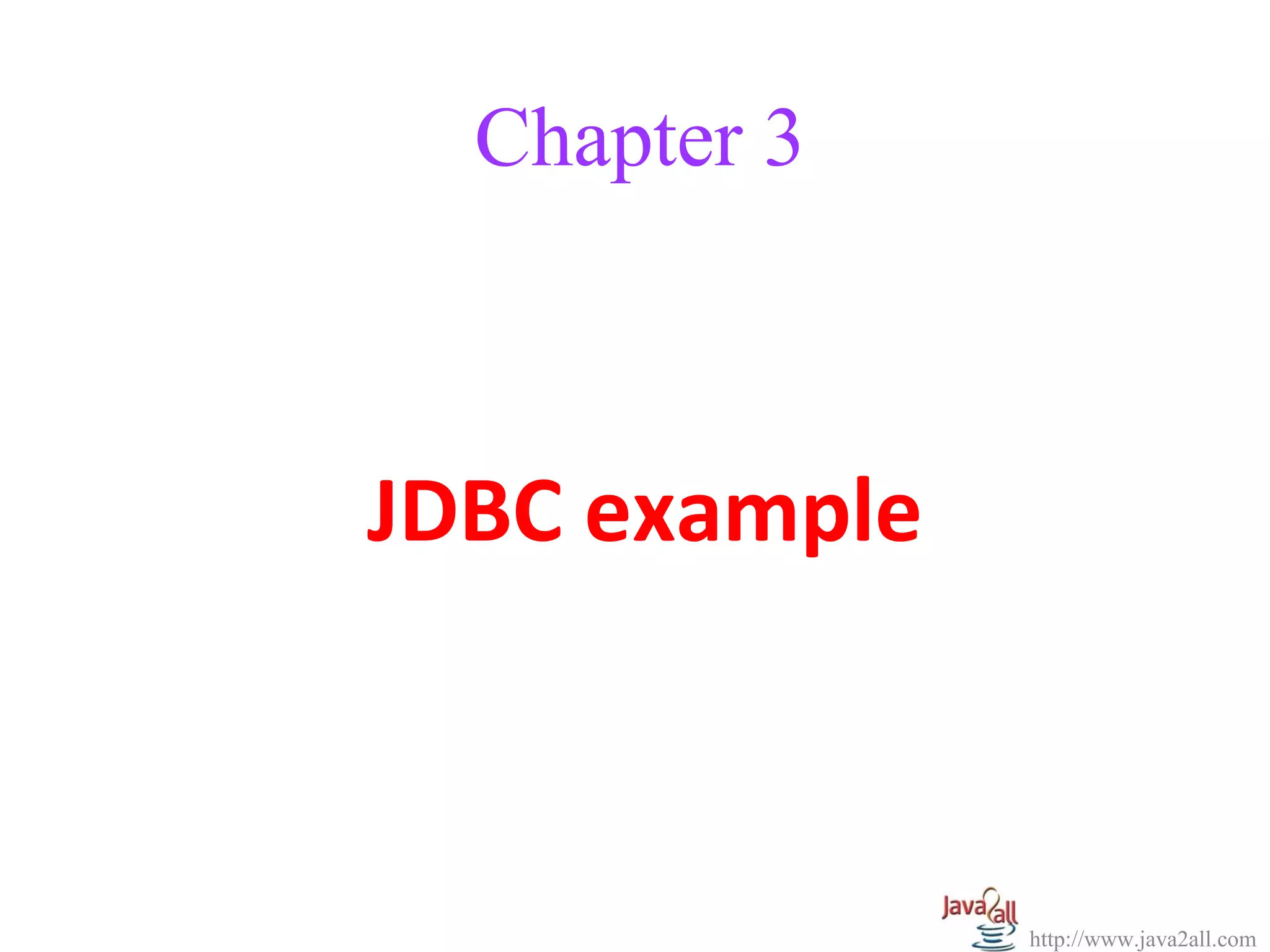 Chapter 3



JDBC example



               http://www.java2all.com
 