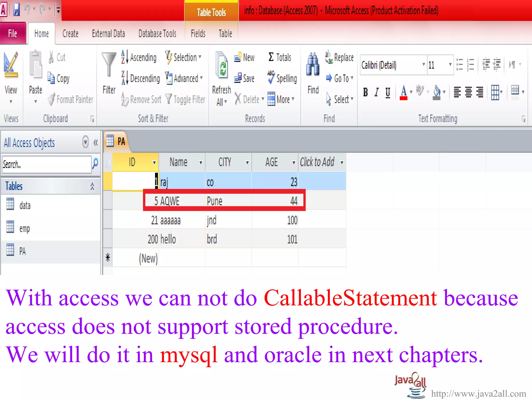 With access we can not do CallableStatement because
access does not support stored procedure.
We will do it in mysql and oracle in next chapters.
                                          http://www.java2all.com
 