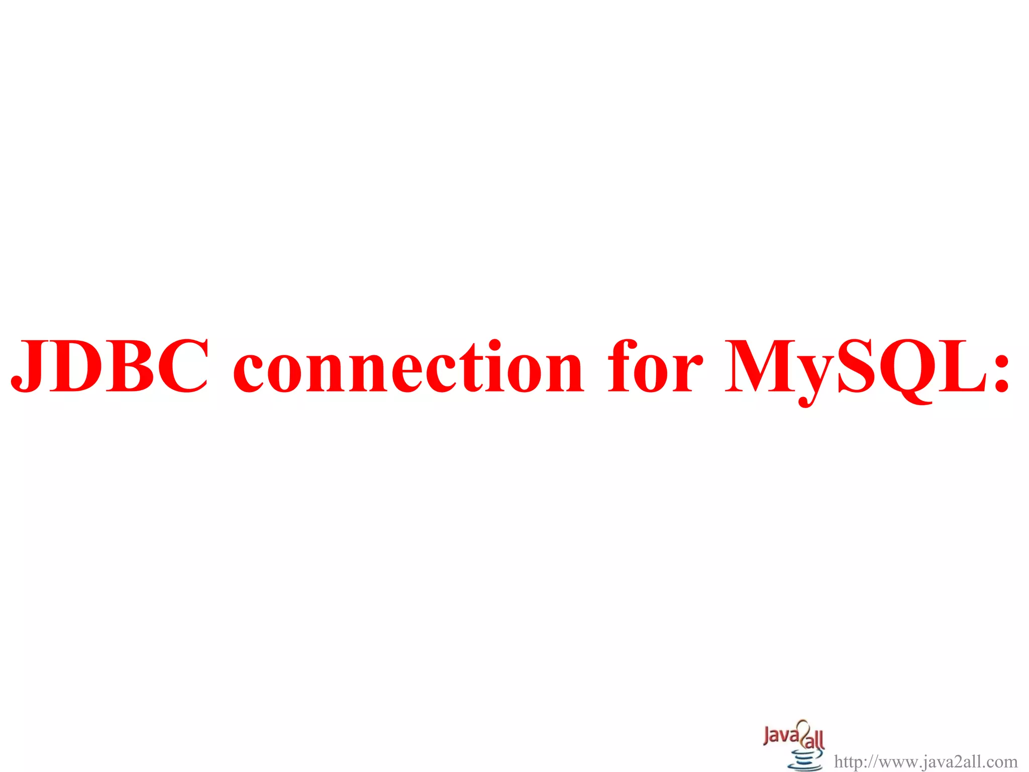 JDBC connection for MySQL:



                     http://www.java2all.com
 