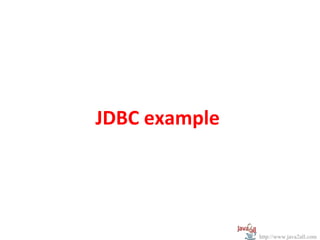 JDBC example




               http://www.java2all.com
 