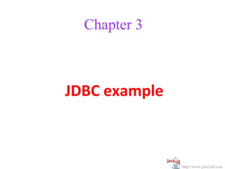 Chapter 3



JDBC example



               http://www.java2all.com
 