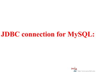 JDBC connection for MySQL:



                     http://www.java2all.com
 
