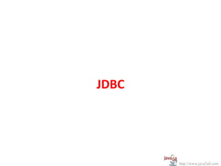 JDBC
http://www.java2all.com
 