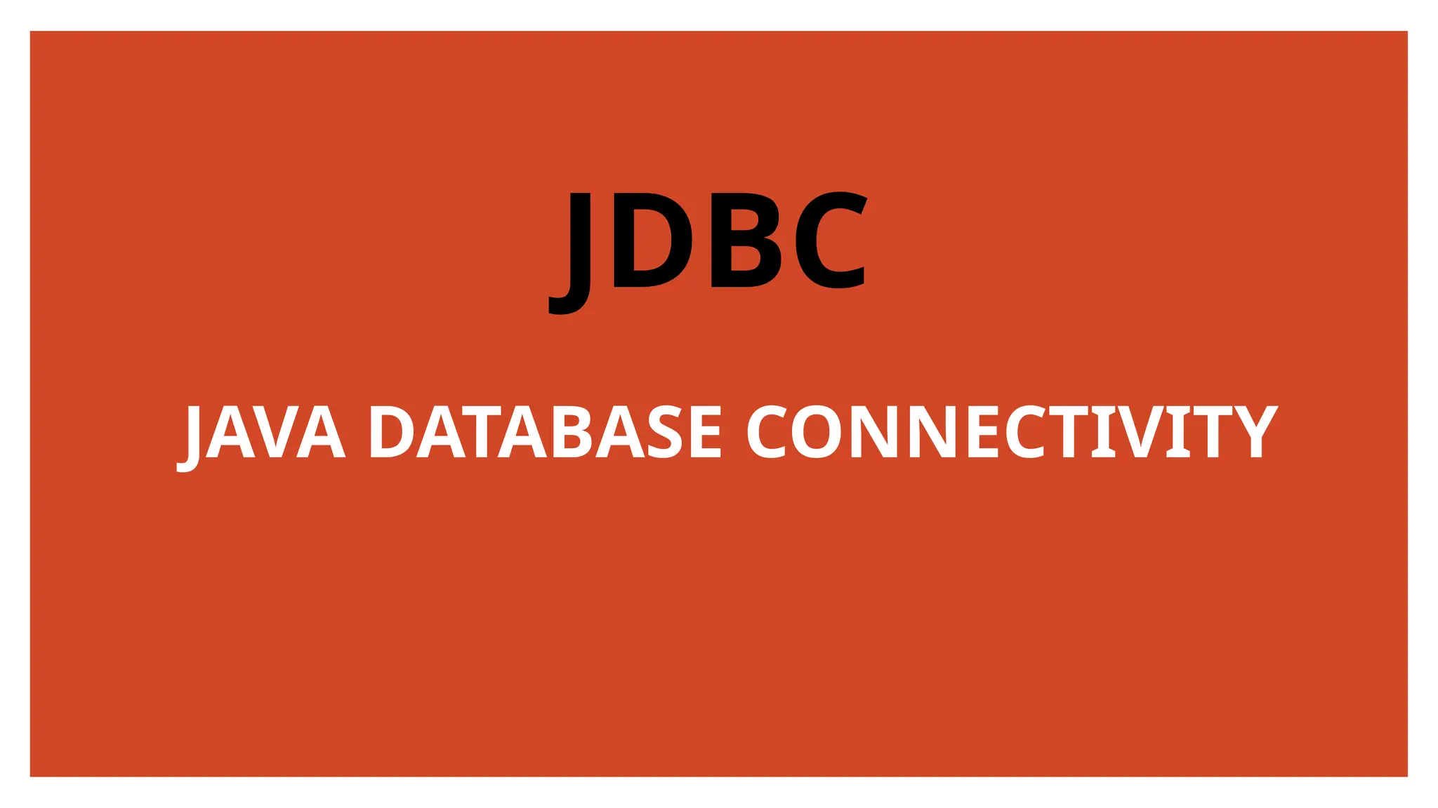 JDBC JAVA DATABASE CONNECTIVITY 