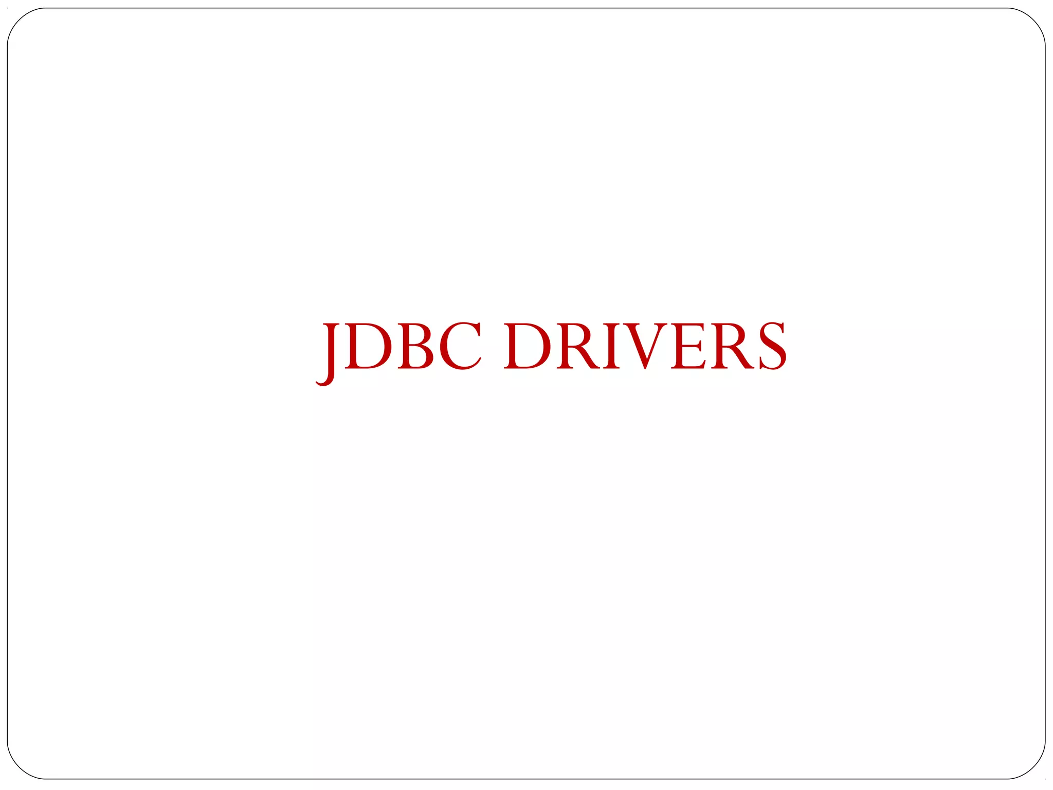 JDBC DRIVERS
 