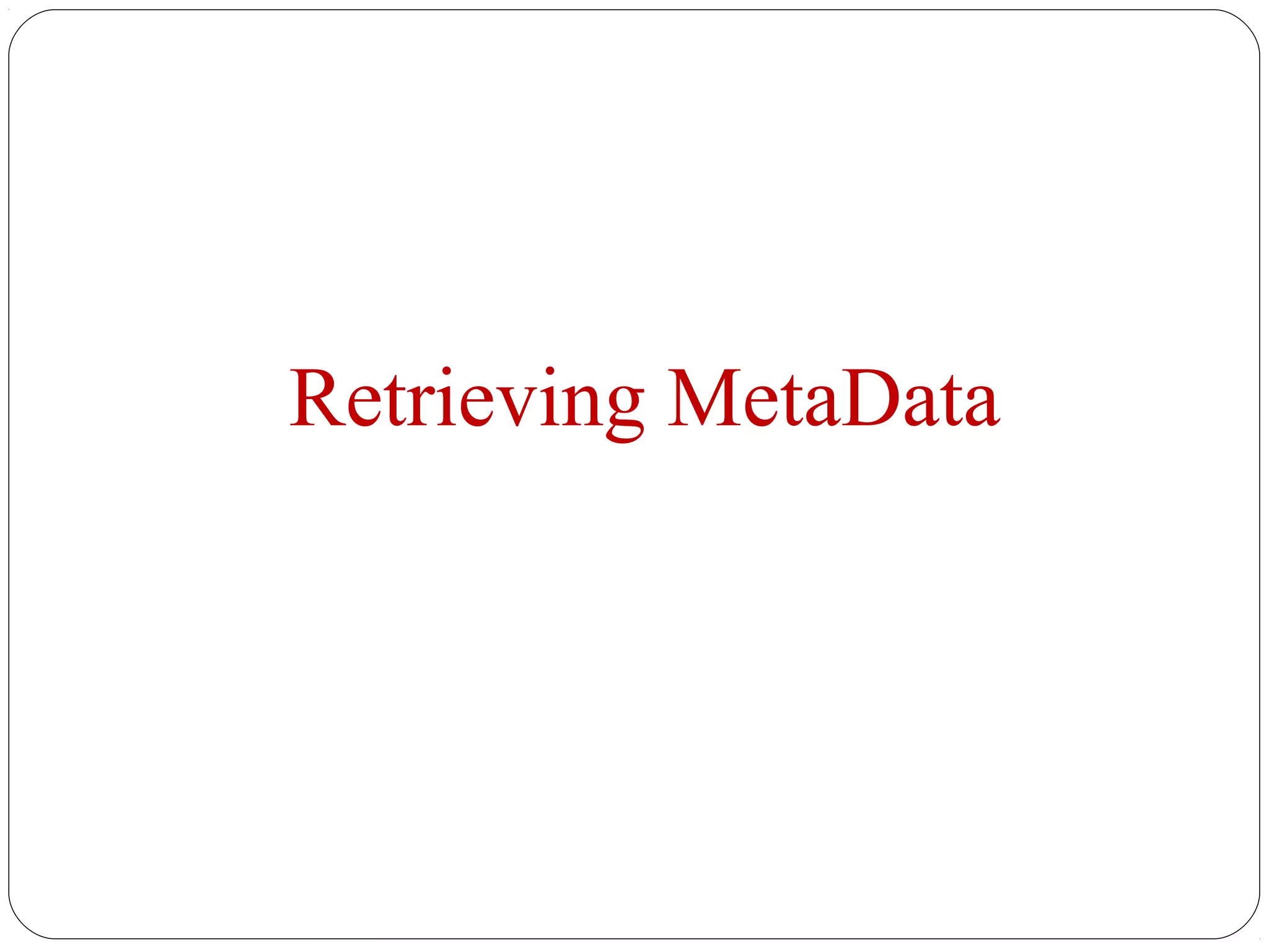 Retrieving MetaData
 