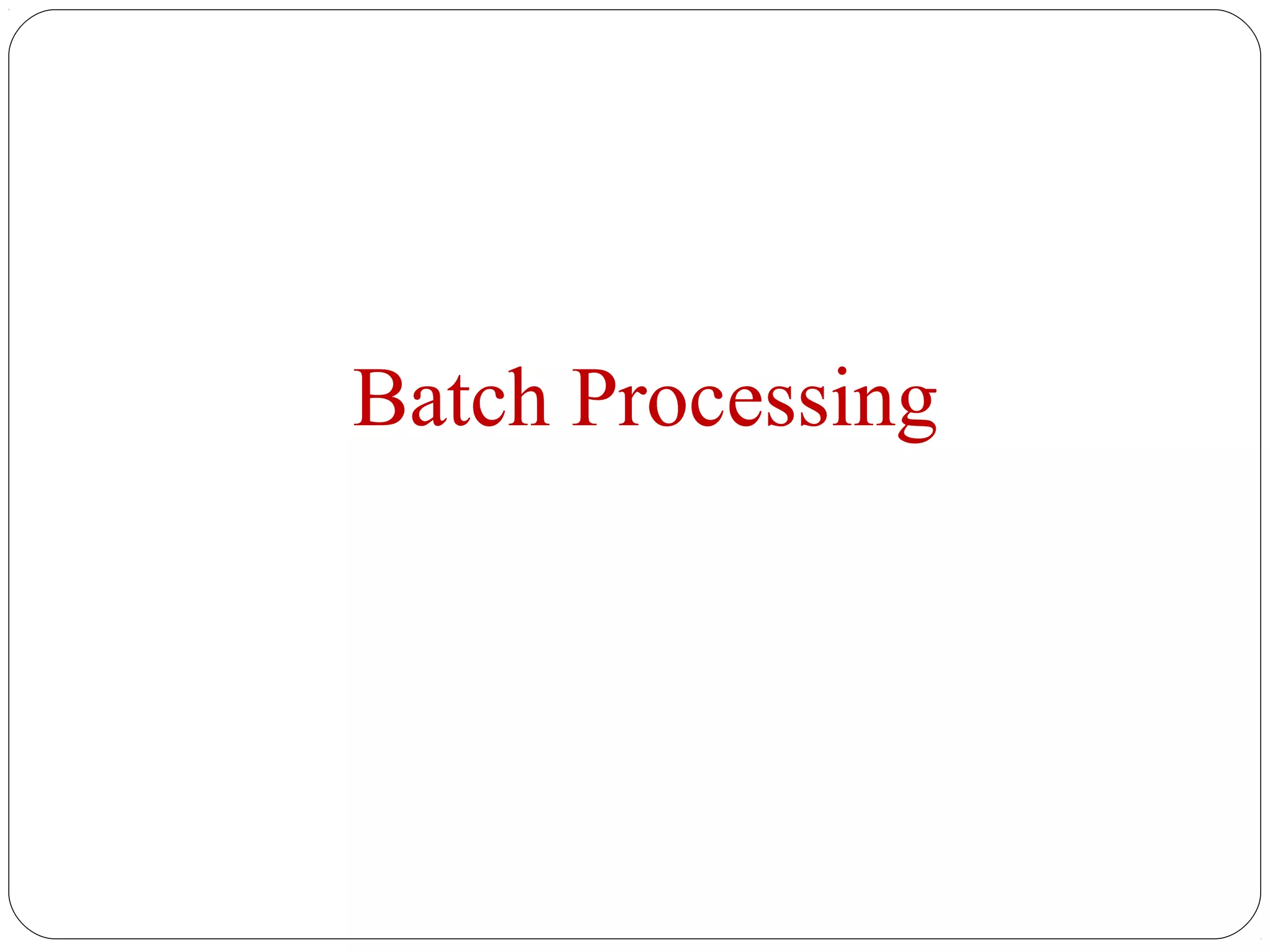 Batch Processing
 