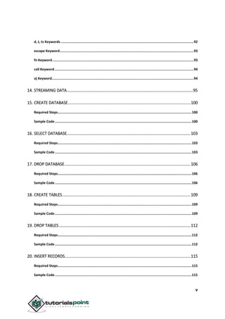 v
d, t, ts Keywords .....................................................................................................................................92
escape Keyword......................................................................................................................................93
fn Keyword .............................................................................................................................................93
call Keyword ...........................................................................................................................................94
oj Keyword..............................................................................................................................................94
14. STREAMING DATA...............................................................................................................95
15. CREATE DATABASE............................................................................................................100
Required Steps......................................................................................................................................100
Sample Code.........................................................................................................................................100
16. SELECT DATABASE.............................................................................................................103
Required Steps......................................................................................................................................103
Sample Code.........................................................................................................................................103
17. DROP DATABASE...............................................................................................................106
Required Steps......................................................................................................................................106
Sample Code.........................................................................................................................................106
18. CREATE TABLES.................................................................................................................109
Required Steps......................................................................................................................................109
Sample Code.........................................................................................................................................109
19. DROP TABLES....................................................................................................................112
Required Steps......................................................................................................................................112
Sample Code.........................................................................................................................................112
20. INSERT RECORDS...............................................................................................................115
Required Steps......................................................................................................................................115
Sample Code.........................................................................................................................................115
 