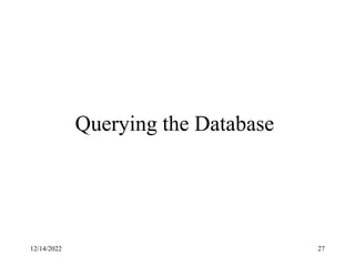 12/14/2022 27
Querying the Database
 