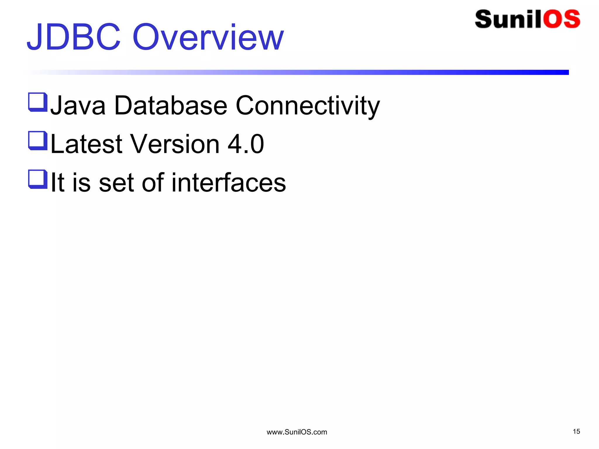 www.SunilOS.com 15
JDBC Overview
Java Database Connectivity
Latest Version 4.0
It is set of interfaces
 