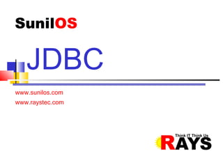 www.sunilos.com
www.raystec.com
JDBC
 