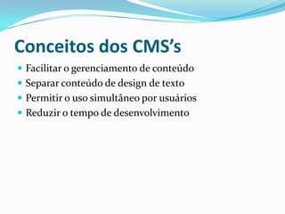 Conceitos dos CMS’sFacilitar o gerenciamento de conteúdo