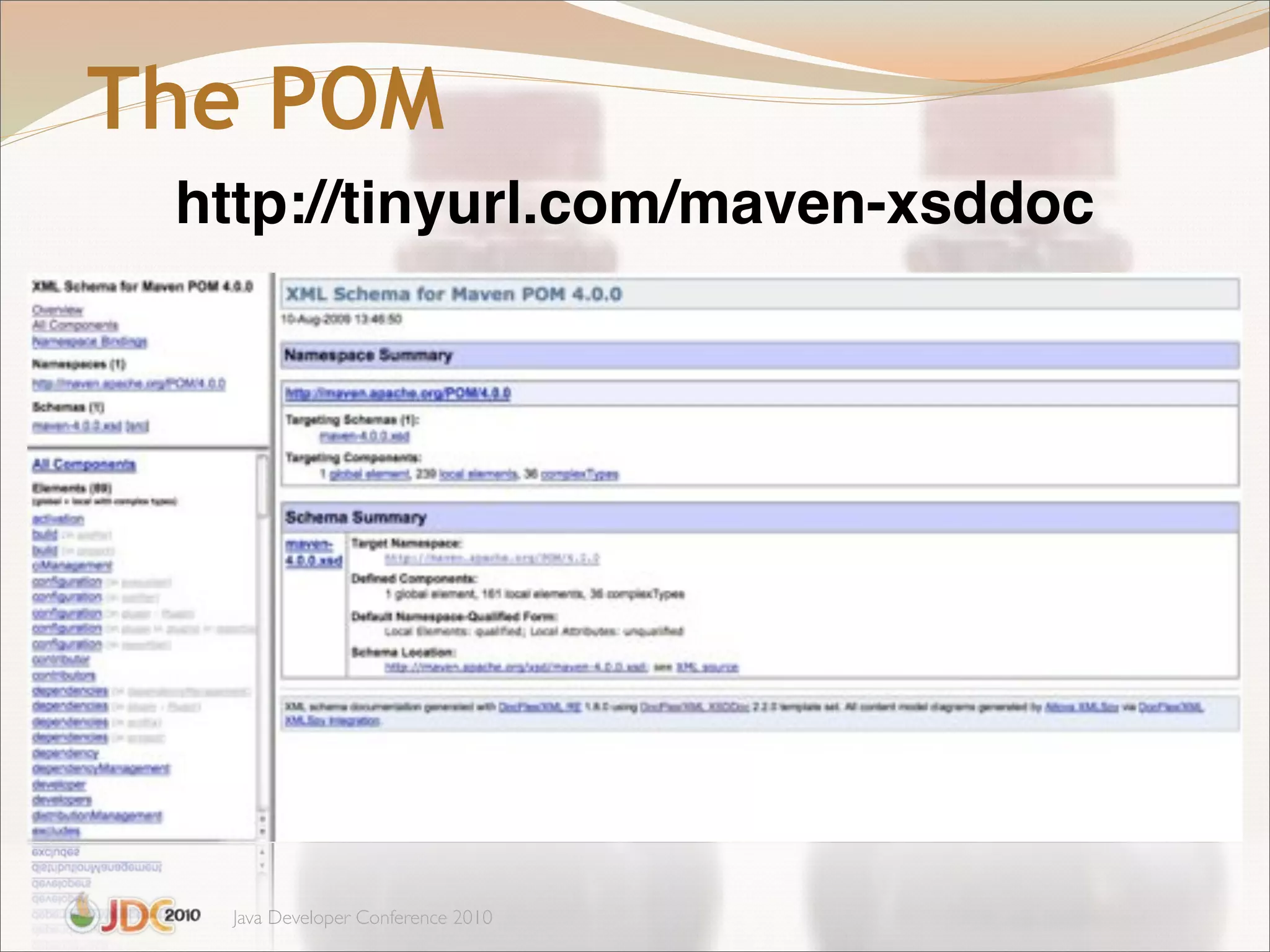The POM
 http://tinyurl.com/maven-xsddoc




  Java Developer Conference 2010
 