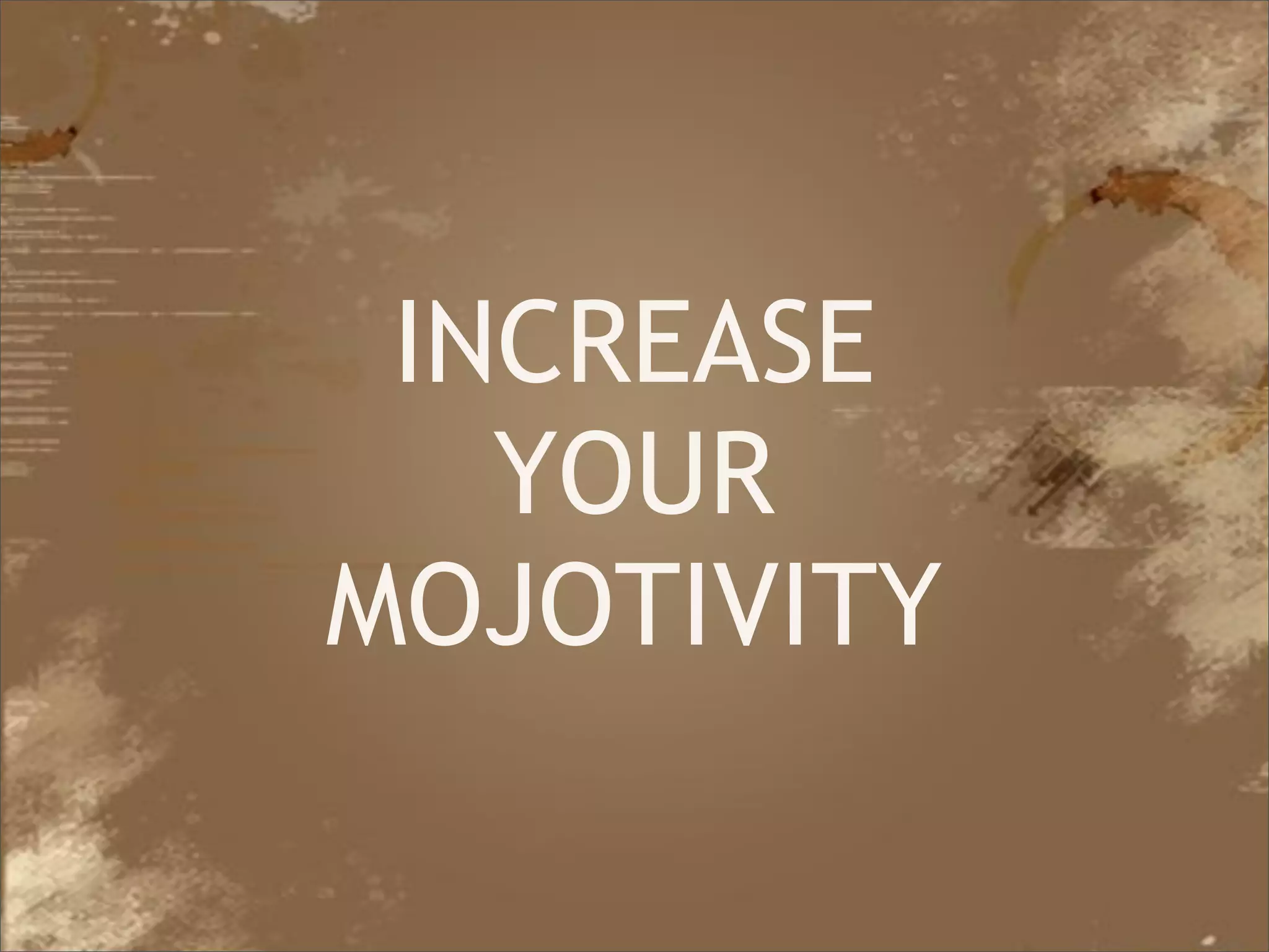 INCREASE
             YOUR
          MOJOTIVITY

Java Developer Conference 2010
 