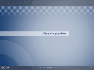 16
Utilisations possibles
 