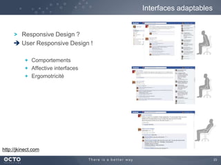 23
Responsive Design ?
 User Responsive Design !
Comportements
Affective interfaces
Ergomotricité
Interfaces adaptables
http://jkinect.com
 