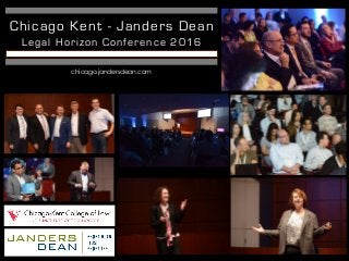 Chicago Kent - Janders Dean
Legal Horizon Conference 2016
chicago.jandersdean.com
 