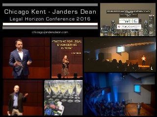 Chicago Kent - Janders Dean
Legal Horizon Conference 2016
chicago.jandersdean.com
 