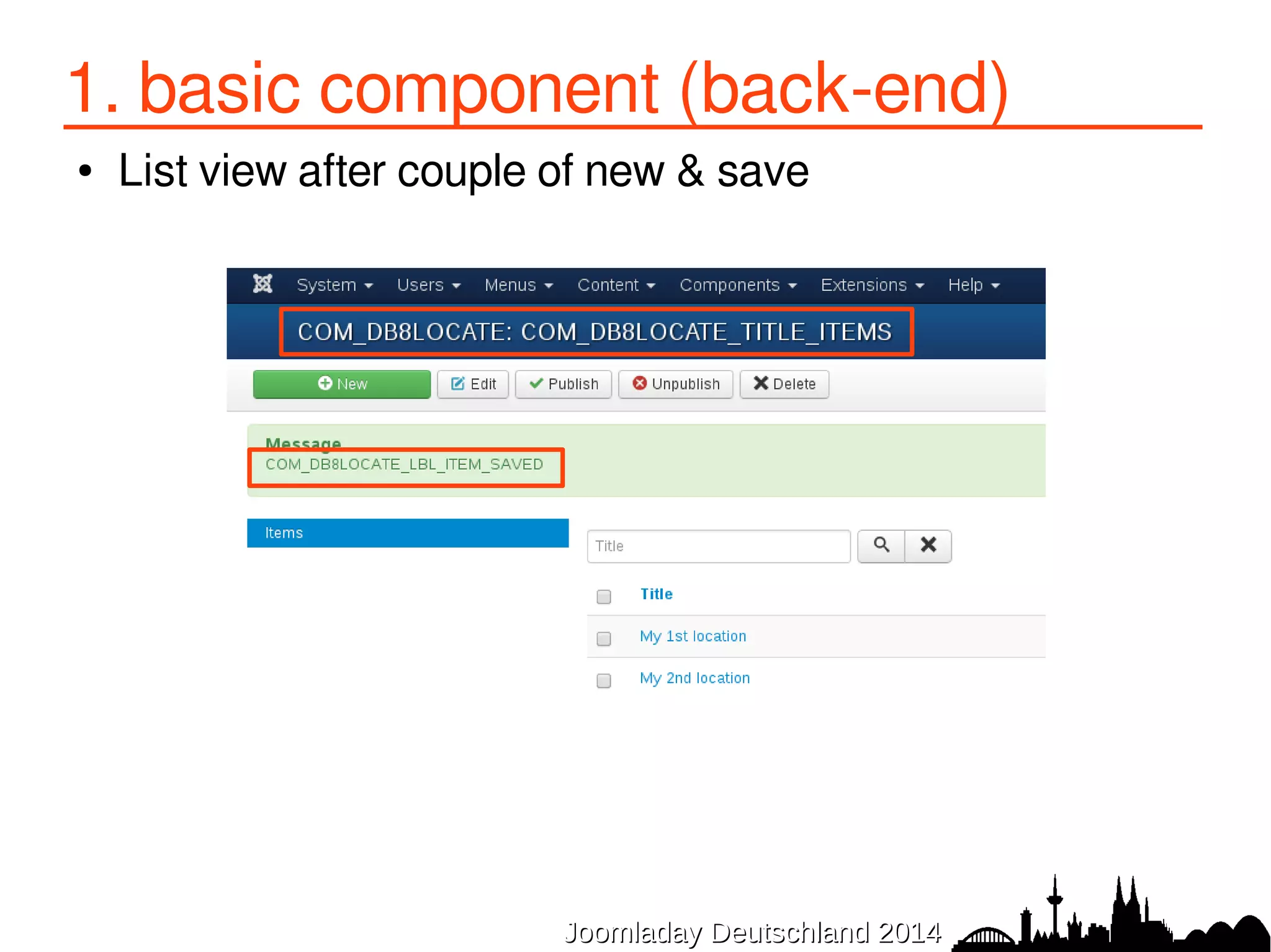 1. basic component (back-end) 
● List view after couple of new & save 
JJoooommllaaddaayy DDeeuuttsscchhllaanndd 22001144 
 